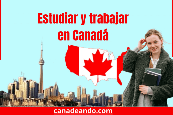Estudiar y trabajar en Canadá