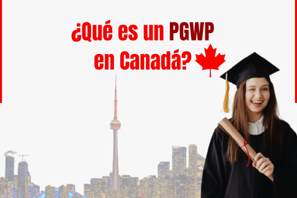 ¿Qué es una PGWP en Canadá?